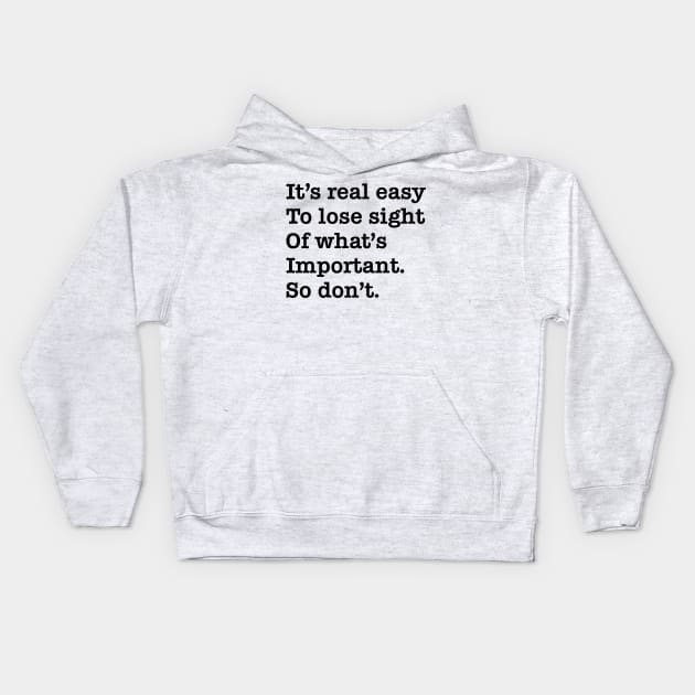 Its real easy to lose sight of whats important. So dont. Kids Hoodie by old_school_designs